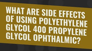 What are side effects of using polyethylene glycol 400 propylene glycol ophthalmic [upl. by Tireb275]