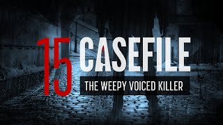 Case 15 The Weepy Voiced Killer [upl. by Yrrehc372]