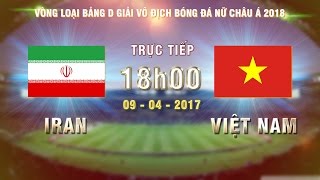 FULL  IRAN 16 VIỆT NAM  VÒNG LOẠI BẢNG D GIẢI VĐ BÓNG ĐÁ NỮ CHÂU Á 2018 [upl. by Kcajyllib483]