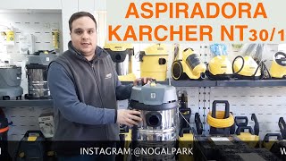 ASPIRADORA KARCHER NT 301 TUTORIAL REVIEW UNBOXING  ASPIRAD LIQUIDO Y POLVO  SOPLA Y SIN BOLSA [upl. by Ellienad]