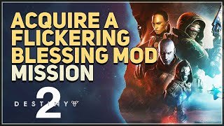 Acquire a Flickering Blessing Mod Destiny 2 [upl. by Stanway]