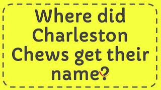 Where did Charleston Chews get their name [upl. by Sreip6]