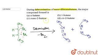 During debromination of meso dibromobutane the major compound formed is [upl. by Magna]