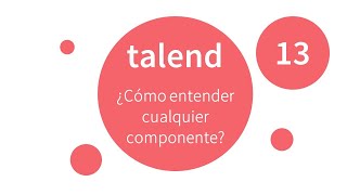 13¿Cómo entender cualquier componente  Talend en español  Talend Data Integration [upl. by Meek]