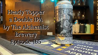 Heady Topper a Double IPA by The Alchemist Brewery  Episode 165 [upl. by Gabriella226]