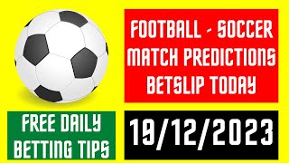 FOOTBALL MATCH PREDICTION TODAY  19122023 SOCCER PICKS TODAY  BETTING TIPS footballpredictions [upl. by Anileda697]