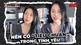 Thảo luận cùng Linh 5 Chúng ta có nên đặt tiêu chuẩn trong tình yêu [upl. by Deborath677]