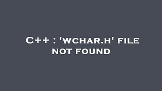 C  wcharh file not found [upl. by Htiekel]