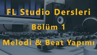 FL Studio Dersleri Bölüm 1  Melodi ve Beat Yapımı [upl. by Yevette808]