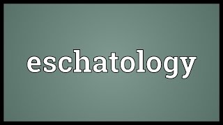 Eschatology Meaning [upl. by Ettennyl91]