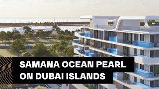 Samana Ocean Pearl on Dubai Islands [upl. by Issor]