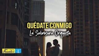 QUÉDATE CONMIGO  La Sabrosura Orquesta Video Letra [upl. by Eeslehc]