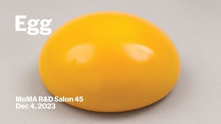 Egg  MoMA RampD Salon 45  MoMA LIVE [upl. by Rajiv]