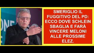 SMERIGLIO IL FUGGITIVO DEL PD ECCO DOVE SCHLEIN SBAGLIA E FARÀ VINCERE MELONI ALLE PROSSIME ELEZ [upl. by Mcroberts]