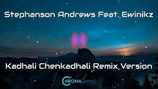 Kadhali Chenkadhali Remix Version Feat Stephanson Andrews amp EWINIKZ [upl. by Eilyac]