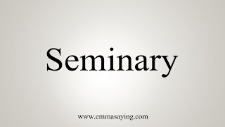 How To Say Seminary [upl. by Dermot]