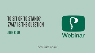 To Sit or Stand  Posturite Webinars [upl. by Ninnette]