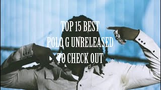 Top 15 BEST Polo G Unreleased Songs To Check Out [upl. by Nnyrb504]