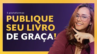 Como publicar seu livro DE GRAÇA 5 plataformas para publicar impresso e ebook [upl. by Lenard141]