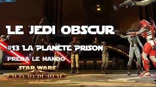 SWTOR  Le Jedi Obscur  Épisode 13  La Planète Prison [upl. by Gunner754]