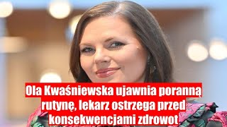 Ola Kwaśniewska odkrywa swoją poranną rutynę lekarz ostrzega przed skutkami zdrowotnymi [upl. by Annairol]