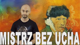 Mistrz bez ucha  Vincent van Gogh Historia Bez Cenzury [upl. by Yendyc407]