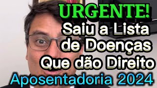 ATENÇÃO  SAIU A LISTA DE DOENÇAS QUE PARA APOSENTADORIA POR INVALIDEZ EM 2024 [upl. by Herzel]