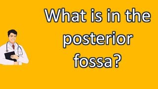 What is in the posterior fossa   Best Health FAQ Channel [upl. by Kulsrud]