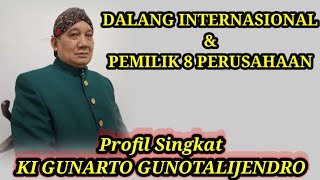 Frofil KI GUNARTO GUNOTALIJENDRO‼️Jadi Dalang Internasional amp Pemilik 8 Perusahaan [upl. by Ynnot]