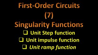 FirstOrder Circuits 7 Singularity Functions Unit Step Function Unit Impulse Function Unit Ramp [upl. by Ajnin]