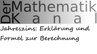 Jahreszins Erklärung und Formel zur Berechnung  DerMathematikKanal  Kapital  Zins  Zinssatz [upl. by Iver]