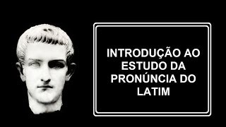 Latim Lição 1 Introdução ao estudo da pronúncia do Latim [upl. by Sudnak]