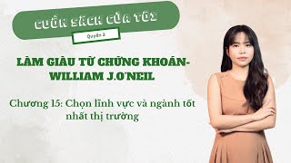 Làm giàu từ chứng khoán  WILLIAM J ONEIL  Chương 15 Chọn lĩnh vực và ngành tốt nhất thị trường [upl. by Aremat]