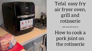 Tefal Easy Fry air fryer oven grill and rotisserie review  how to cook a pork joint [upl. by Tebasile]