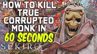 SEKIRO BOSS GUIDES  How To Kill True Corrupted Monk In 60 Seconds [upl. by Airda]