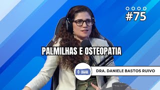 Palmilhas e Osteopatia  Dra Daniele Bastos Ruivo  FSL 75 [upl. by Asilenna]