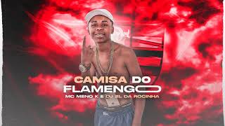 MC Meno K  Camisa Do Flamengo 2L Da Rocinha [upl. by Lorac]