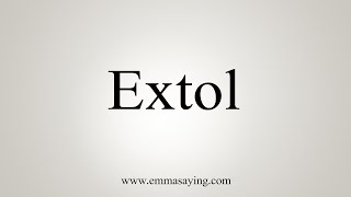 How To Say Extol [upl. by Aleras]