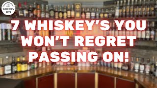 7 Whiskeys You Wont Regret Passing On [upl. by Behlke]