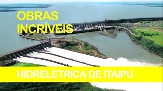 Obras Incríveis  Usina Hidrelétrica de Itaipu [upl. by Eskil]