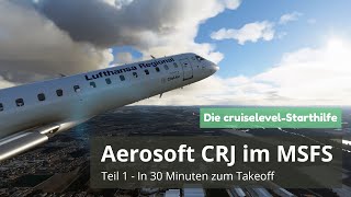 MSFS 2020  Aerosoft CRJ Tutorial für Einsteiger  Teil 1  in 30 Minuten zum Takeoff [upl. by Leler]