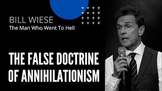 The False Doctrine Of Annihilationism  Bill Wiese Author of quot23 Minutes In Hellquot [upl. by Namya]