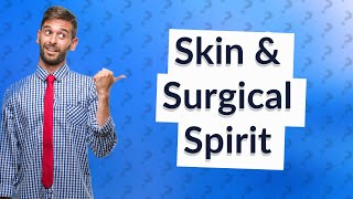 What does surgical spirit do to skin [upl. by Anilatac]