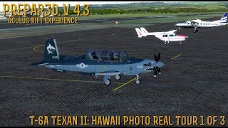 Prepar3D v4 Oculus Rift T6A Texan II Hawaii Photo Real Tour Part 1 of 3 [upl. by Anaiv343]