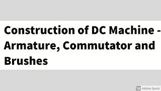 9 DC machines Basics  Construction of DC machines  Armature Commutator and Brushes [upl. by Danczyk425]