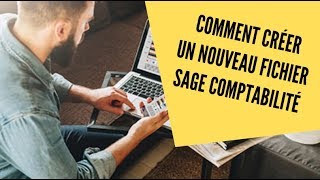 COMMENT CRÉER ET PARAMÉTRER UN NOUVEAU FICHIER SAGE COMPTABILITÉ [upl. by Engel578]