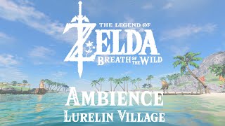 Lurelin Village Ambience  1 Hour  Zelda Breath of the Wild [upl. by Artema411]