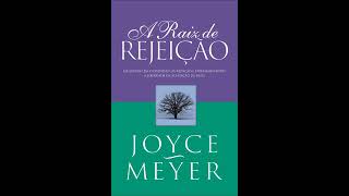 A Raiz de Rejeição  Joyce Meyer  audiobook completo [upl. by Aneryc]