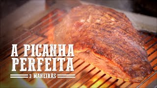 A Picanha Perfeita  3 Maneiras I Churrasqueadas [upl. by Hultin]