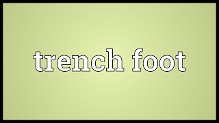 Trench foot Meaning [upl. by Zsazsa]